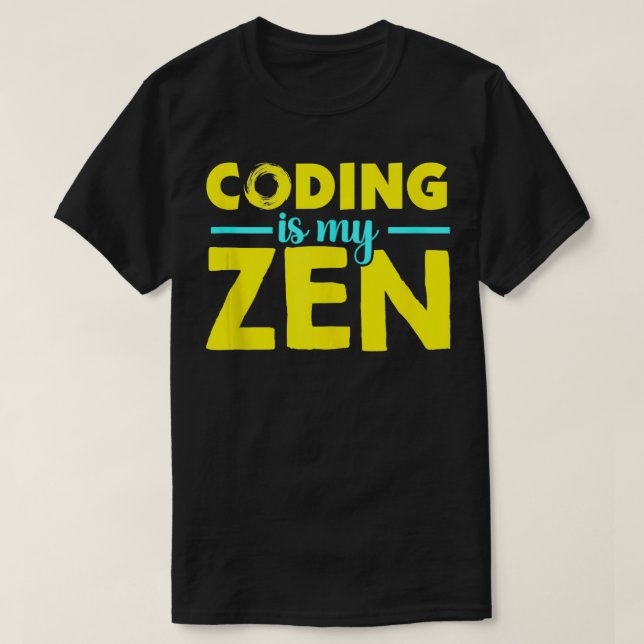 Coding Is My Zen Code Calm Funny Programmer  T-Shirt (Design Front)