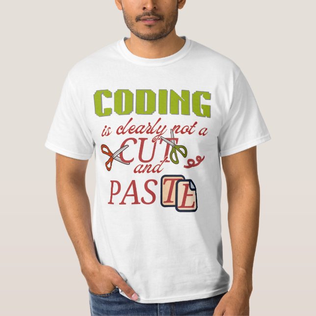 Coding Is Not Just Cut and Paste T-Shirt (Front)