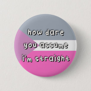 Coeosexual Pride - “How Dare You Assume” - LGBT 2 Inch Round Button