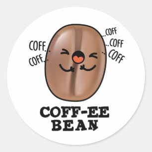 Coff-ee Funny Coughing Coffee Bean Pun  Classic Round Sticker