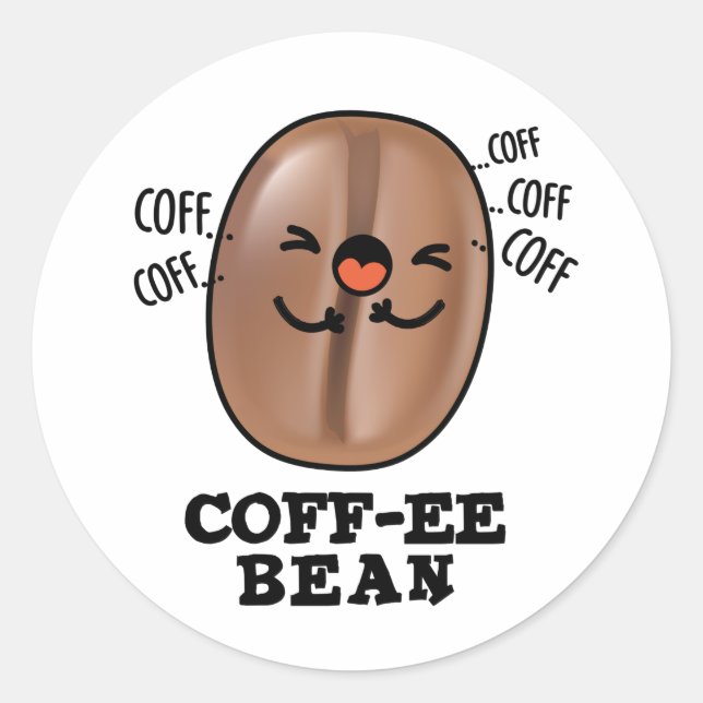 Coff-ee Funny Coughing Coffee Bean Pun  Classic Round Sticker (Front)