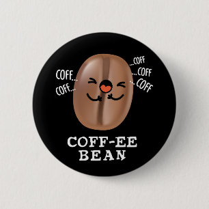 Coff-ee Funny Coughing Coffee Bean Pun Dark BG 2 Inch Round Button