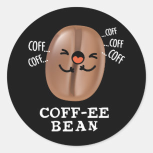 Coff-ee Funny Coughing Coffee Bean Pun Dark BG Classic Round Sticker