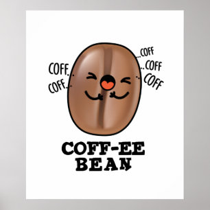 Coff-ee Funny Coughing Coffee Bean Pun  Poster