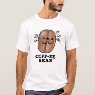 Coff-ee Funny Coughing Coffee Bean Pun  T-Shirt