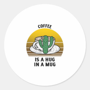 Coffe is a hug in a mug classic round sticker