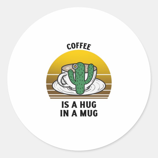 Coffe is a hug in a mug classic round sticker (Front)