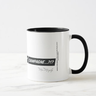 Coffe...? Where's my freakin' champagne...?!? Mug