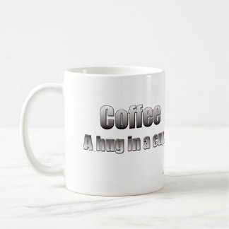 Coffee - A hug in a cup