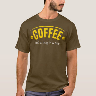 Coffee a hug in a cup 1 T-Shirt