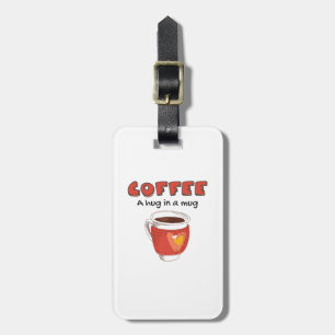 Coffee A Hug In A Mug Coffee Lover Gift Luggage Tag
