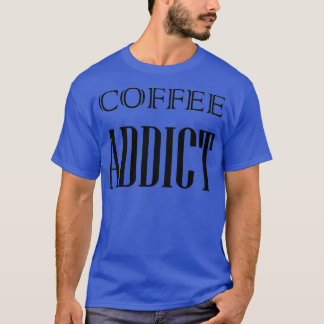 Coffee Addict T-Shirt