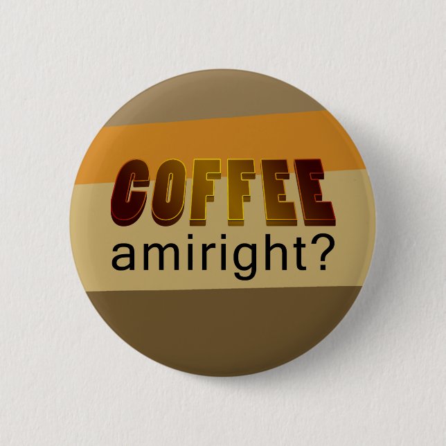 Coffee Amiright? 2 Inch Round Button (Front)