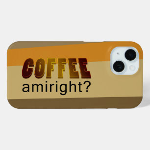 Coffee Amiright? iPhone 15 Case