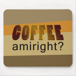 Coffee Amiright? Mouse Pad
