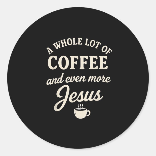 Coffee &amp; Jesus Christian Funny Faith Quote  Classic Round Sticker (Front)