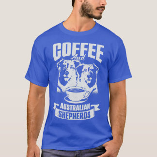 Coffee And Australian Shepherds Dog Lover Gift  T-Shirt