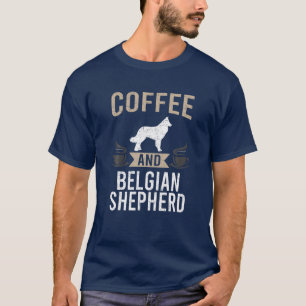 Coffee And Belgian Shepherd Dog Lover T-Shirt