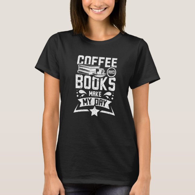 Coffee and books make my day T-Shirt (Front)