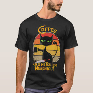 Coffee and Cat Lovers Coffee Makes Me Feel Less M T-Shirt