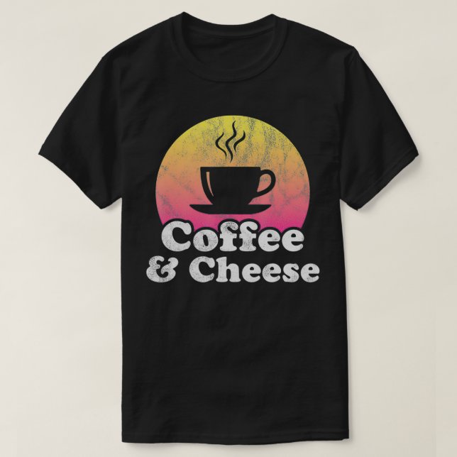 Coffee and Cheese  T-Shirt (Design Front)