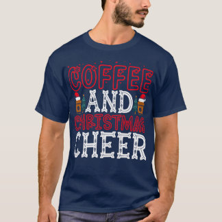 COFFEE AND CHRISTMAS CHEER T-Shirt