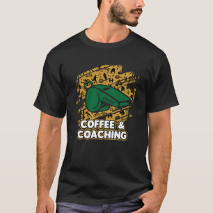 Coffee and Coaching Sayings Coach Quotes Mentor Co T-Shirt