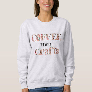 Coffee and Crafting Typography Sweatshirt