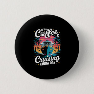 Coffee And Cruising Funny Cruise Vacation 2 Inch Round Button