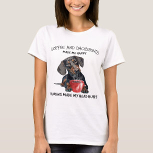 Coffee And Dachshunds Make Me Happy Humans Make My T-Shirt