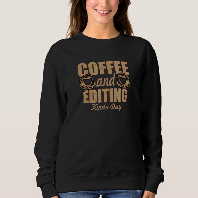 Coffee And Editing Kinda Day Video Editor Renderin Sweatshirt (Front)