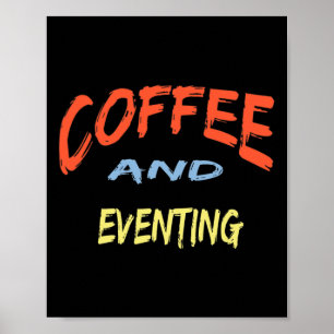 Coffee And Eventing - Funny Eventing Horse Riding  Poster