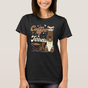 Coffee And Ferrets For A Ferret T-Shirt