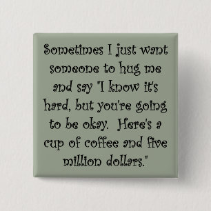 Coffee and Five Million Dollars Funny Button Badge