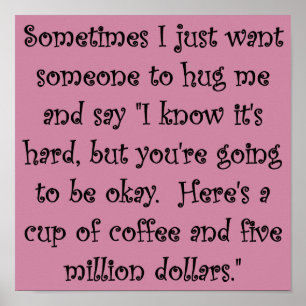 Coffee and Five Million Dollars Funny Poster Sign