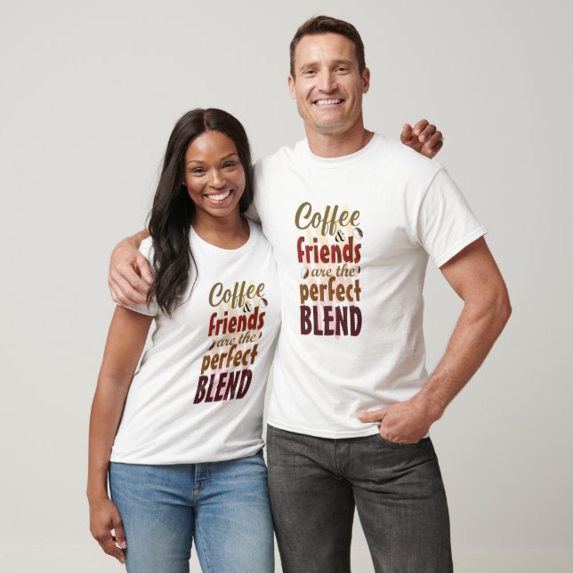 Coffee and Friends Are The Perfect Blend T-Shirt (Unisex)