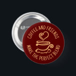 Coffee and Friends, Make the Perfect Blend 2 Inch Round Button<br><div class="desc">All You Need Is Love And Coffee is a simple, elegant and modern illustration and addresses those in love with coffee. It can been used to create a unique gift to keep or give. This is a beautiful design that fits anytime. Great gift for your favourite barista, coffee worker, coffee...</div>
