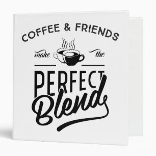 Coffee And Friends Make The Perfect Blend Binder