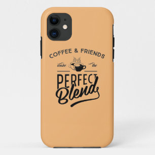 Coffee And Friends Make The Perfect Blend iPhone 11 Case