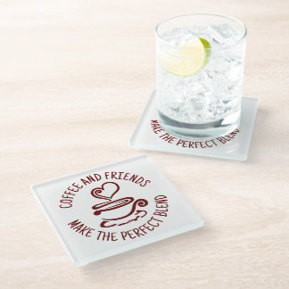 Coffee and Friends, Make the Perfect Blend Glass Coaster