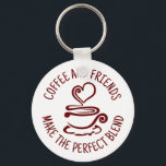 Coffee and Friends, Make the Perfect Blend Keychain<br><div class="desc">All You Need Is Love And Coffee is a simple, elegant and modern illustration and addresses those in love with coffee. It can been used to create a unique gift to keep or give. This is a beautiful design that fits anytime. Great gift for your favourite barista, coffee worker, coffee...</div>