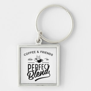 Coffee And Friends Make The Perfect Blend Keychain