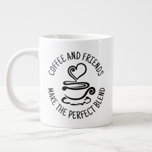 Coffee and Friends, Make the Perfect Blend Large Coffee Mug