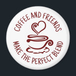 Coffee and Friends, Make the Perfect Blend Magnet<br><div class="desc">All You Need Is Love And Coffee is a simple, elegant and modern illustration and addresses those in love with coffee. It can been used to create a unique gift to keep or give. This is a beautiful design that fits anytime. Great gift for your favourite barista, coffee worker, coffee...</div>