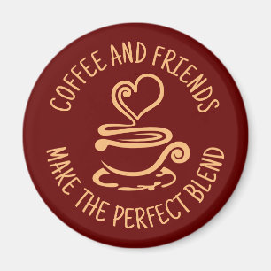 Coffee and Friends, Make the Perfect Blend Magnet