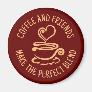 Coffee and Friends, Make the Perfect Blend Magnet
