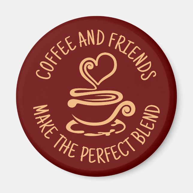 Coffee and Friends, Make the Perfect Blend Magnet (Front)