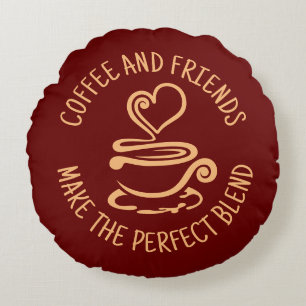 Coffee and Friends, Make the Perfect Blend Round Pillow