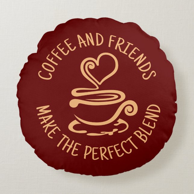 Coffee and Friends, Make the Perfect Blend Round Pillow (Front)