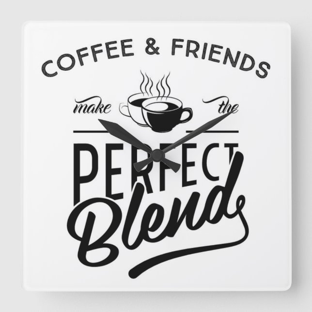 Coffee And Friends Make The Perfect Blend Square Wall Clock (Front)